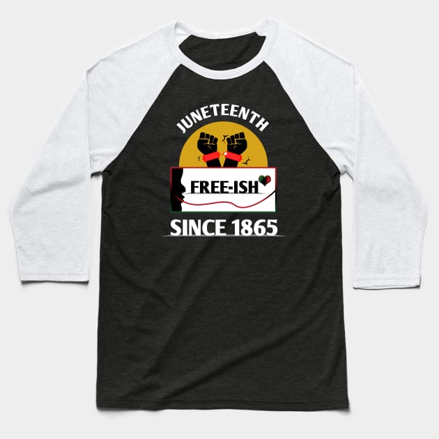 Juneteenth Free-ish since 1865 Baseball T-Shirt by khalid12